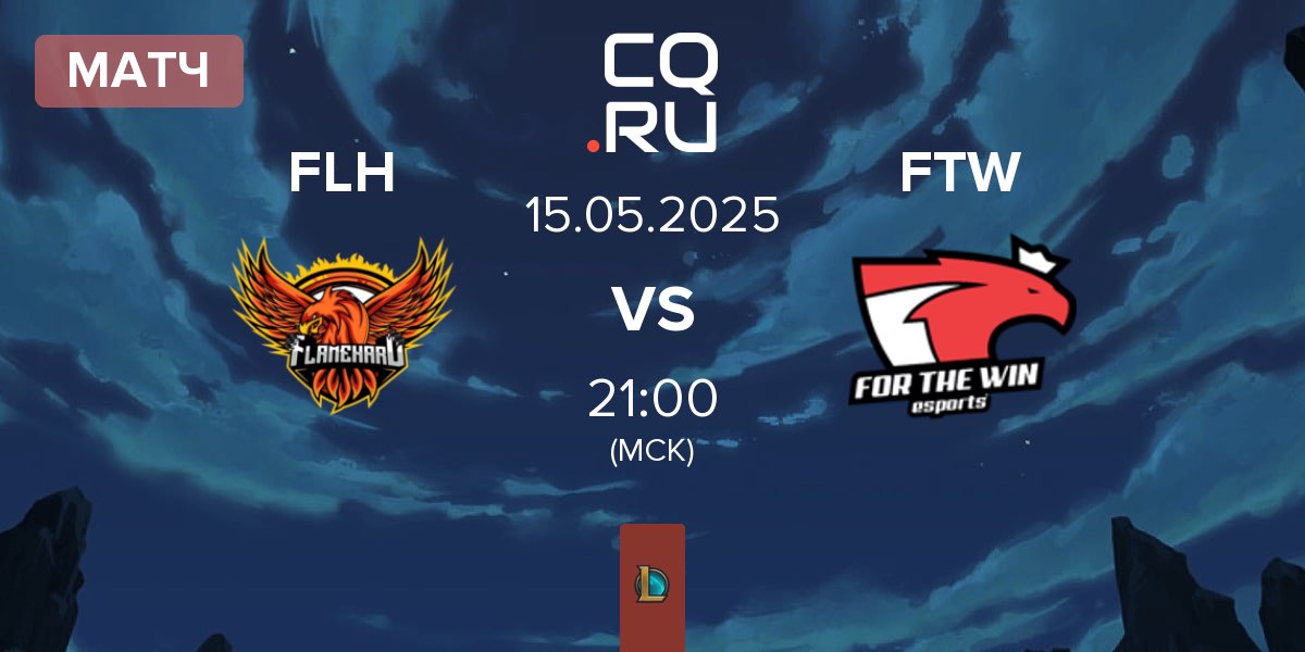 Матч FlameHard FLH vs For The Win Esports FTW | 15.05