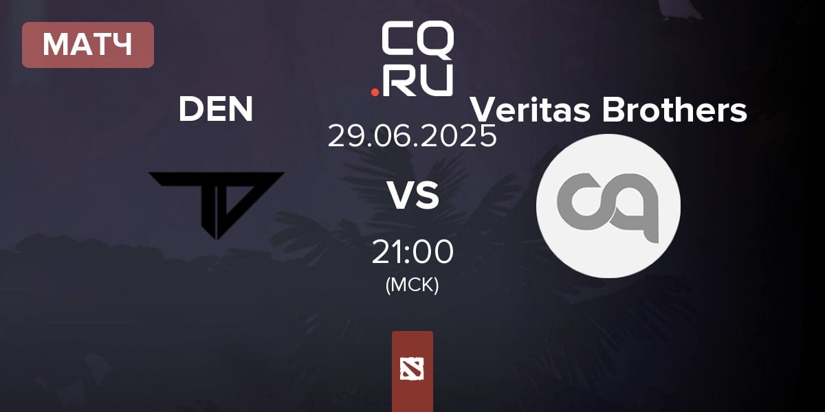 Матч Team Den DEN vs Veritas Brothers | 29.06