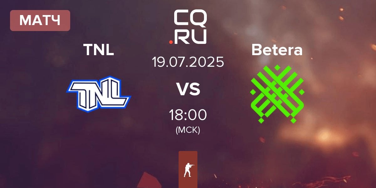 Матч TEAM NEXT LEVEL TNL vs Betera | 19.07