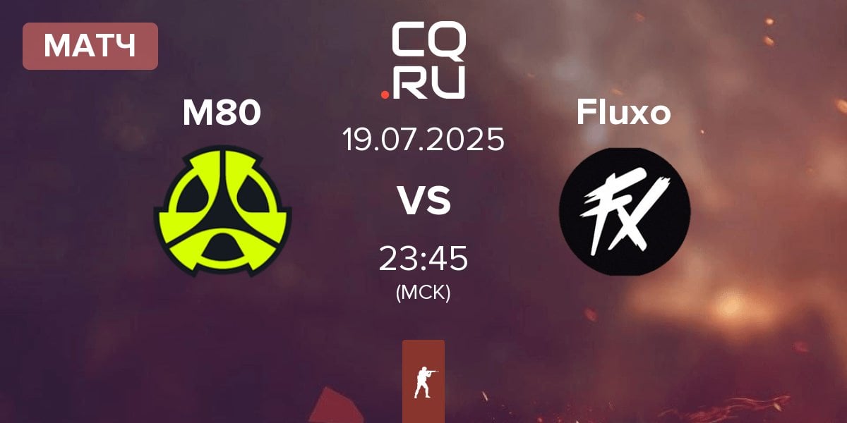 Матч M80 vs Fluxo | 19.07