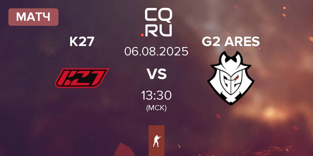 Матч K27 vs G2 Ares G2 ARES | 06.08
