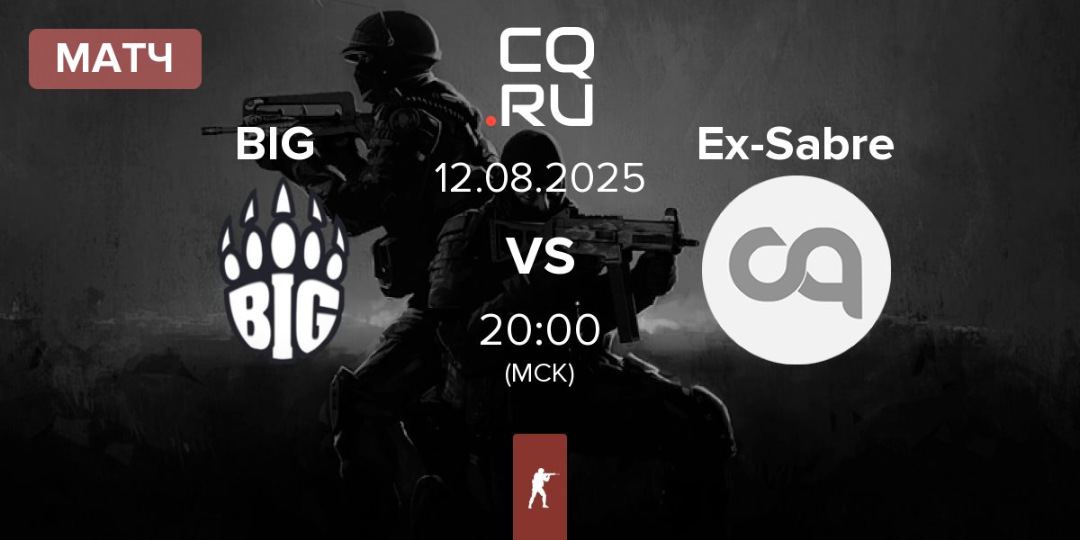 Матч BIG BIG  vs Ex-Sabre Esports Ex-Sabre | 12.08