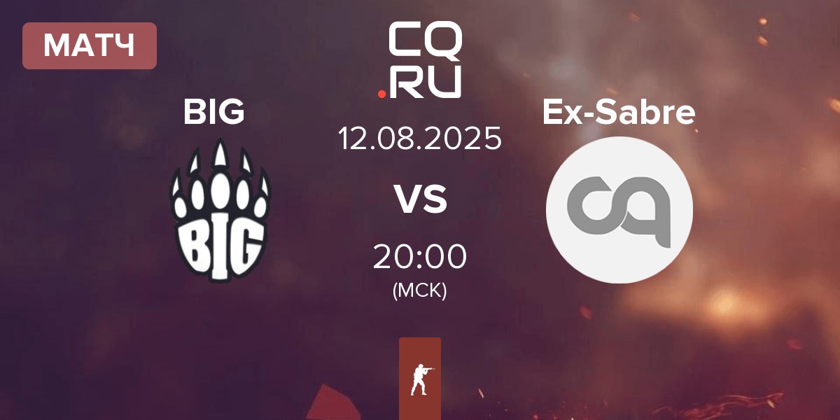 Матч BIG BIG  vs Ex-Sabre Esports Ex-Sabre | 12.08