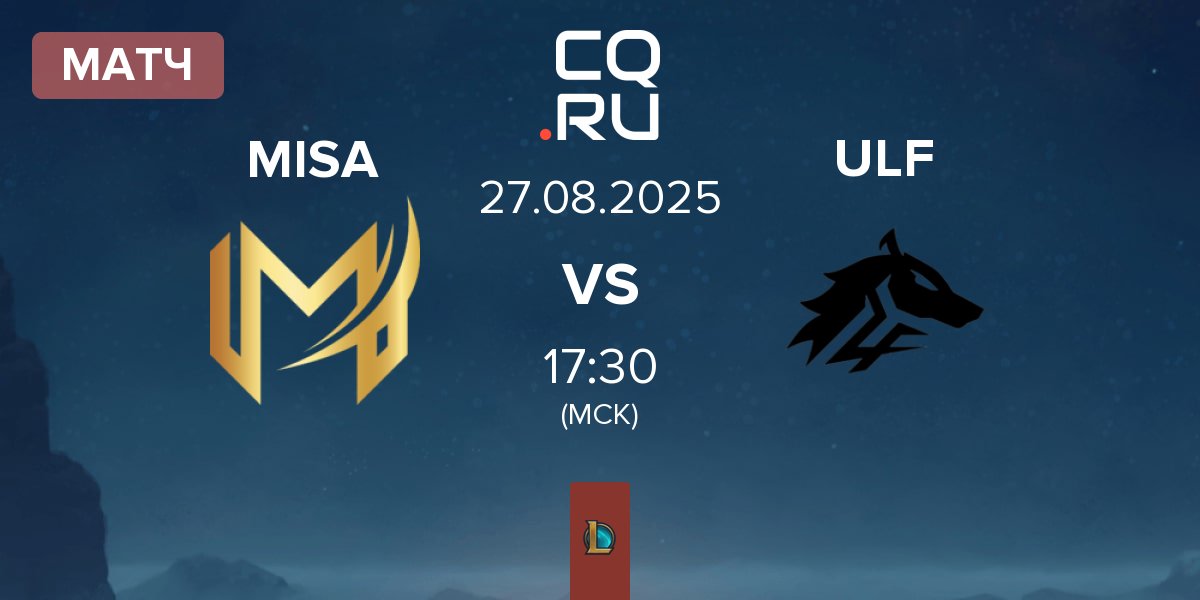 Матч Misa Esports MISA vs ULF Esports ULF | 27.08