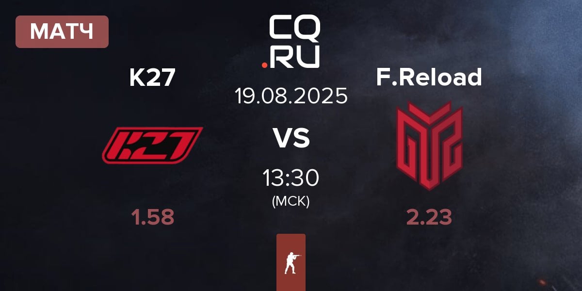 Матч K27 vs FORZE Reload F.Reload | 19.08