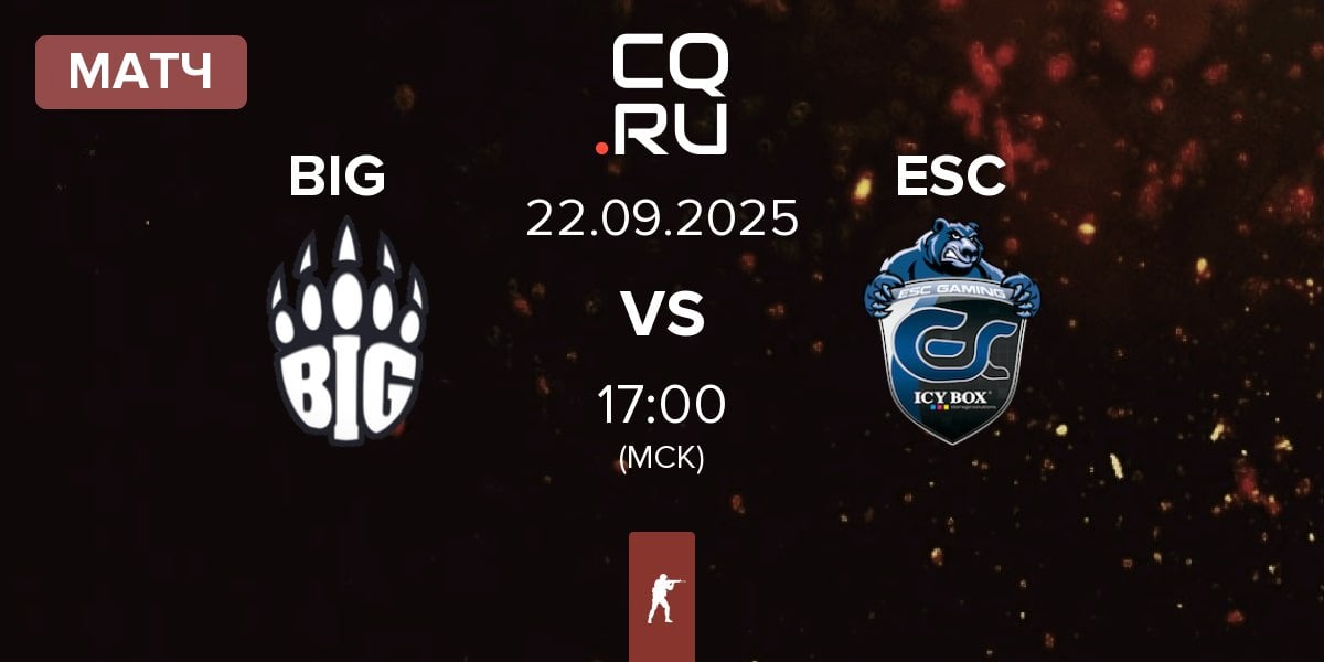 Матч BIG BIG vs ESC Gaming ESC | 22.09