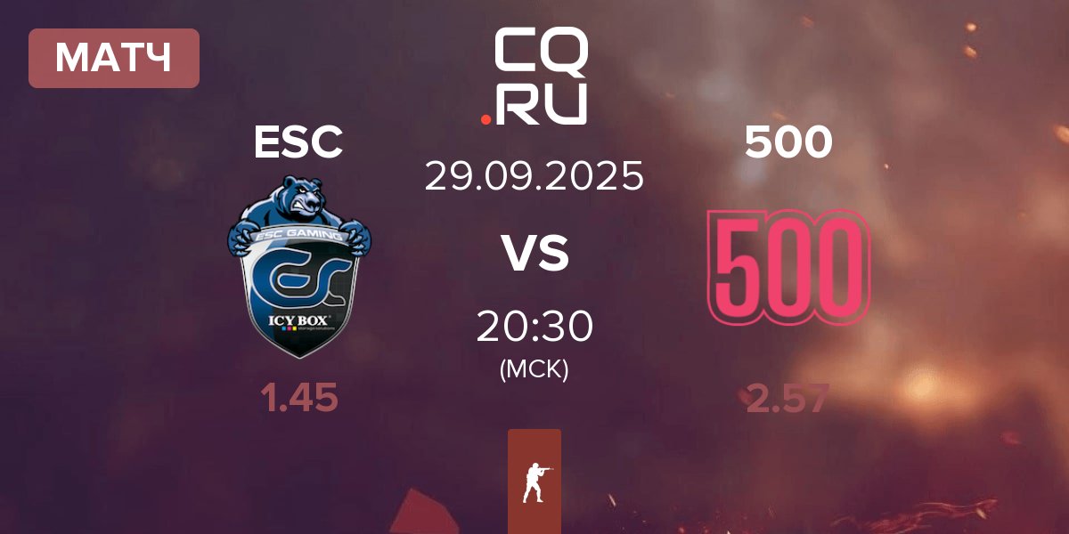 Матч ESC Gaming ESC vs 500 | 29.09